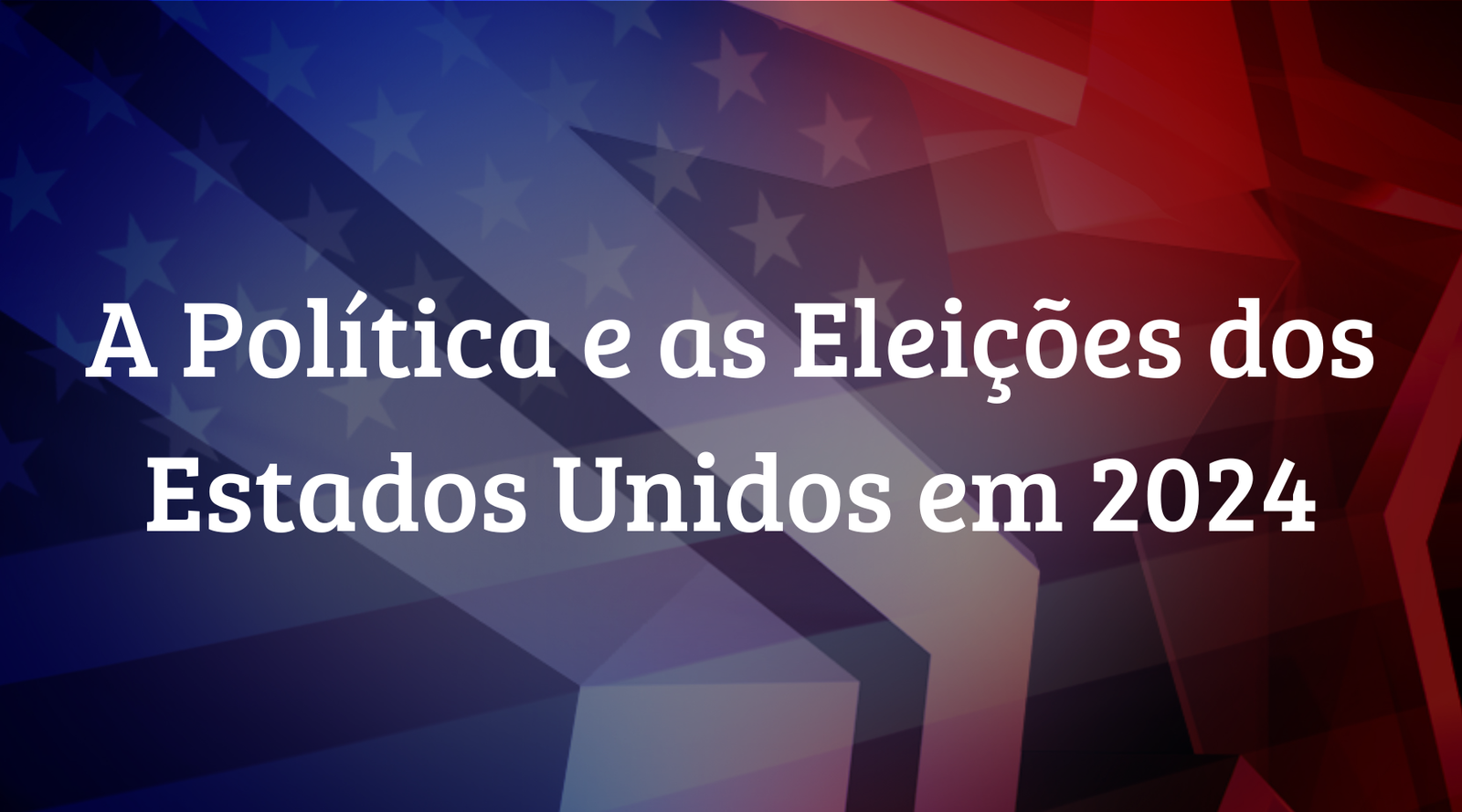 A Política e as Eleições dos Estados Unidos em 2024 - TecnoDicas e Trends